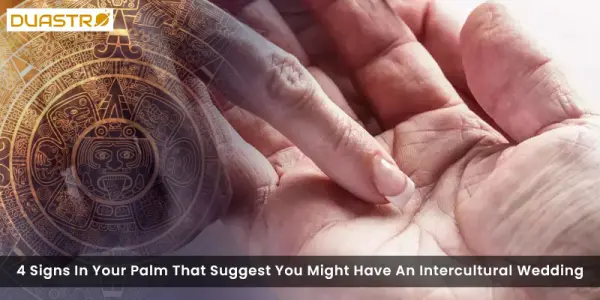 4 Signs In Your Palm That Suggest You Might Have An Intercultural Wedding